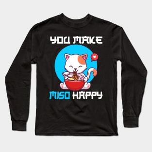 You Make Miso Happy - Funny Cat Long Sleeve T-Shirt